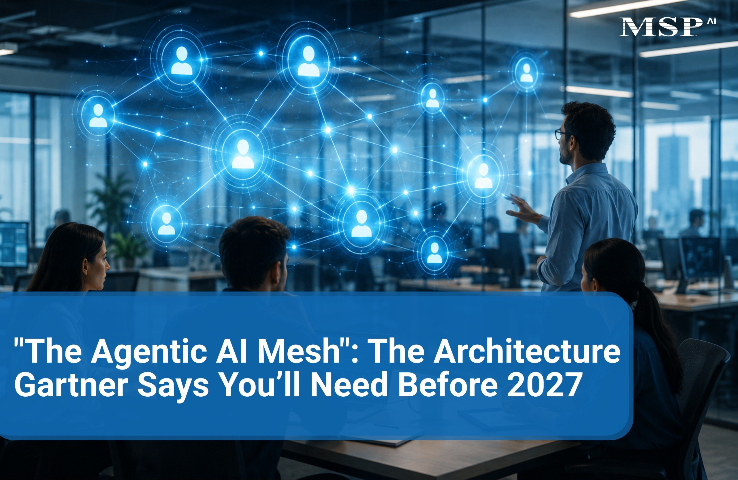 Agentic AI mesh: the architecture Gartner says you’ll need before 2027